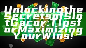 Unlocking the Secrets of Slot Gacor: Tips for Maximizing Your Wins!
