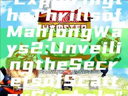 "Exploring the Thrills of Mahjong Ways 2: Unveiling the Secrets of Scatter Symbols"