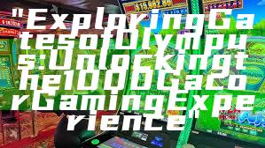 "Exploring Gates of Olympus: Unlocking the 1000 Gacor Gaming Experience"