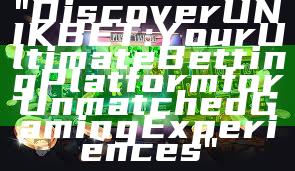 "Discover UNIKBET: Your Ultimate Betting Platform for Unmatched Gaming Experiences"