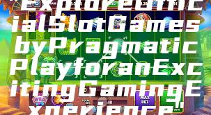 "Explore Official Slot Games by Pragmatic Play for an Exciting Gaming Experience"