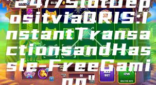 "24/7 Slot Deposit via QRIS: Instant Transactions and Hassle-Free Gaming"