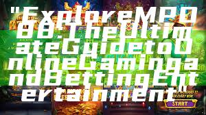 "Explore MPO88: The Ultimate Guide to Online Gaming and Betting Entertainment"