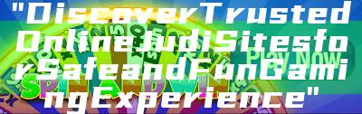 "Discover Trusted Online Judi Sites for Safe and Fun Gaming Experience"