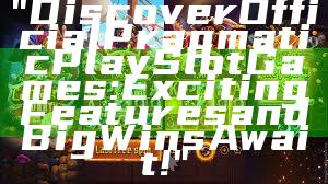 "Discover Official Pragmatic Play Slot Games: Exciting Features and Big Wins Await!"