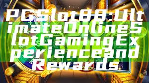 PGSlot88: Ultimate Online Slot Gaming Experience and Rewards