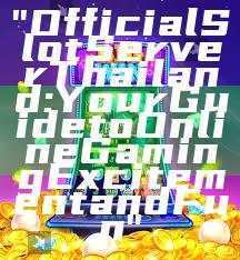 "Official Slot Server Thailand: Your Guide to Online Gaming Excitement and Fun"