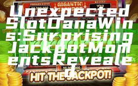 Unexpected Slot Dana Wins: Surprising Jackpot Moments Revealed