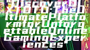 "Discover OLXTOTO: The Ultimate Platform for Unforgettable Online Gaming Experiences"