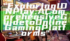 "Exploring IDN Play: A Comprehensive Guide to Online Gaming Platforms"