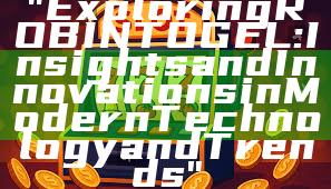 "Exploring ROBINTOGEL: Insights and Innovations in Modern Technology and Trends"