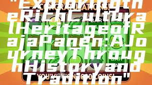 "Exploring the Rich Cultural Heritage of Raja Panen: A Journey Through History and Tradition"