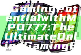 "Unlock Your Gaming Potential with MPO777: The Ultimate Online Gaming Experience"