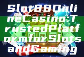 Slot88 Online Casino: Trusted Platform for Slots and Gaming