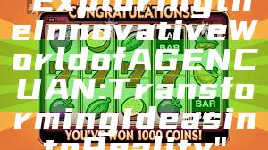 "Exploring the Innovative World of AGENCUAN: Transforming Ideas into Reality"