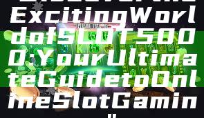 "Discover the Exciting World of SLOT5000: Your Ultimate Guide to Online Slot Gaming"