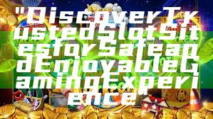 "Discover Trusted Slot Sites for Safe and Enjoyable Gaming Experience"