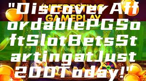 "Discover Affordable PG Soft Slot Bets Starting at Just 200 Today!"