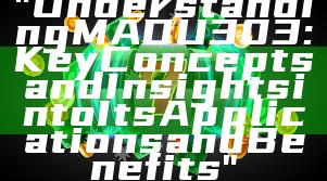 "Understanding MADU303: Key Concepts and Insights into Its Applications and Benefits"