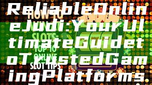 Reliable Online Judi: Your Ultimate Guide to Trusted Gaming Platforms