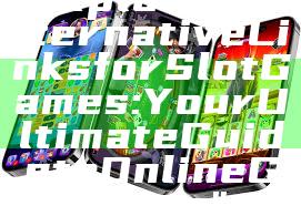 "Exploring Alternative Links for Slot Games: Your Ultimate Guide to Online Gaming"