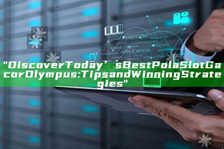 "Discover Today’s Best Pola Slot Gacor Olympus: Tips and Winning Strategies"