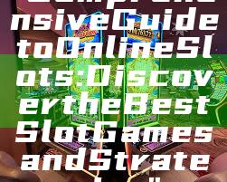"Comprehensive Guide to Online Slots: Discover the Best Slot Games and Strategies"