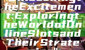 "Unleashing the Excitement: Exploring the World of Online Slots and Their Strategies"