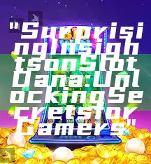"Surprising Insights on Slot Dana: Unlocking Secrets for Gamers"