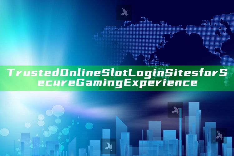 Trusted Online Slot Login Sites for Secure Gaming Experience