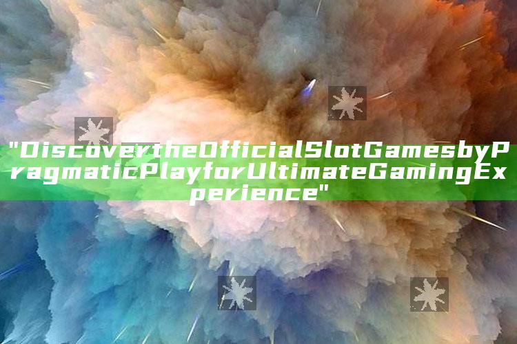 "Discover the Official Slot Games by Pragmatic Play for Ultimate Gaming Experience"