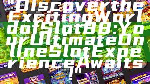 "Discover the Exciting World of Slot88: Your Ultimate Online Slot Experience Awaits!"