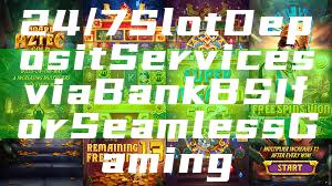 24/7 Slot Deposit Services via Bank BSI for Seamless Gaming