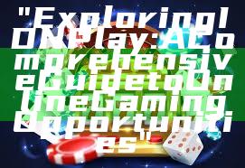 "Exploring IDN Play: A Comprehensive Guide to Online Gaming Opportunities"