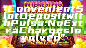 "Convenient Slot Deposit with Pulsa: No Extra Charges Involved"