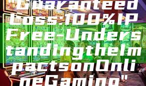"Guaranteed Loss: 100% IP Free - Understanding the Impacts on Online Gaming"