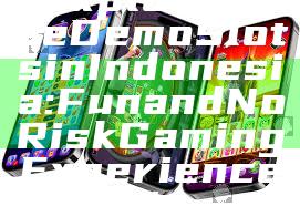 "Explore Free Demo Slots in Indonesia: Fun and No Risk Gaming Experience"