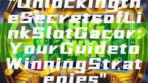 "Unlocking the Secrets of Link Slot Gacor: Your Guide to Winning Strategies"