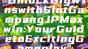 "Unlock Big Wins with Slot Gampang JP Maxwin: Your Guide to Exciting Gameplay"
