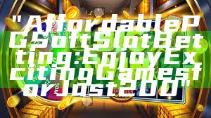 "Affordable PG Soft Slot Betting: Enjoy Exciting Games for Just 200"