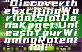 "Discover the Exciting World of Slot Dana Kaget: Unleash Your Winning Potential!"