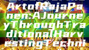 "Discover the Art of Raja Panen: A Journey Through Traditional Harvesting Techniques"