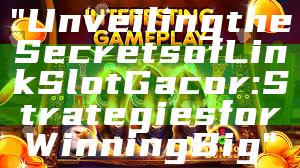 "Unveiling the Secrets of Link Slot Gacor: Strategies for Winning Big"