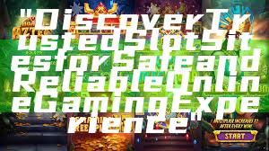 "Discover Trusted Slot Sites for Safe and Reliable Online Gaming Experience"