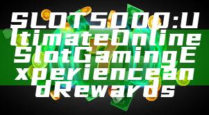 SLOT5000: Ultimate Online Slot Gaming Experience and Rewards