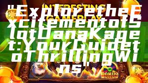 "Explore the Excitement of Slot Dana Kaget: Your Guide to Thrilling Wins"