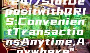 "24/7 Slot Deposit with QRIS: Convenient Transactions Anytime, Anywhere"