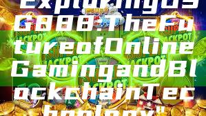 "Exploring OSG888: The Future of Online Gaming and Blockchain Technology"