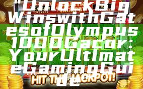 "Unlock Big Wins with Gates of Olympus 1000 Gacor: Your Ultimate Gaming Guide"