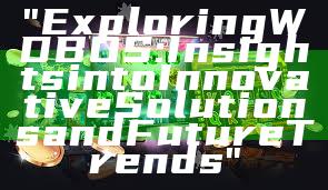 "Exploring WDBOS: Insights into Innovative Solutions and Future Trends"